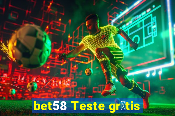 bet58 Teste gr谩tis